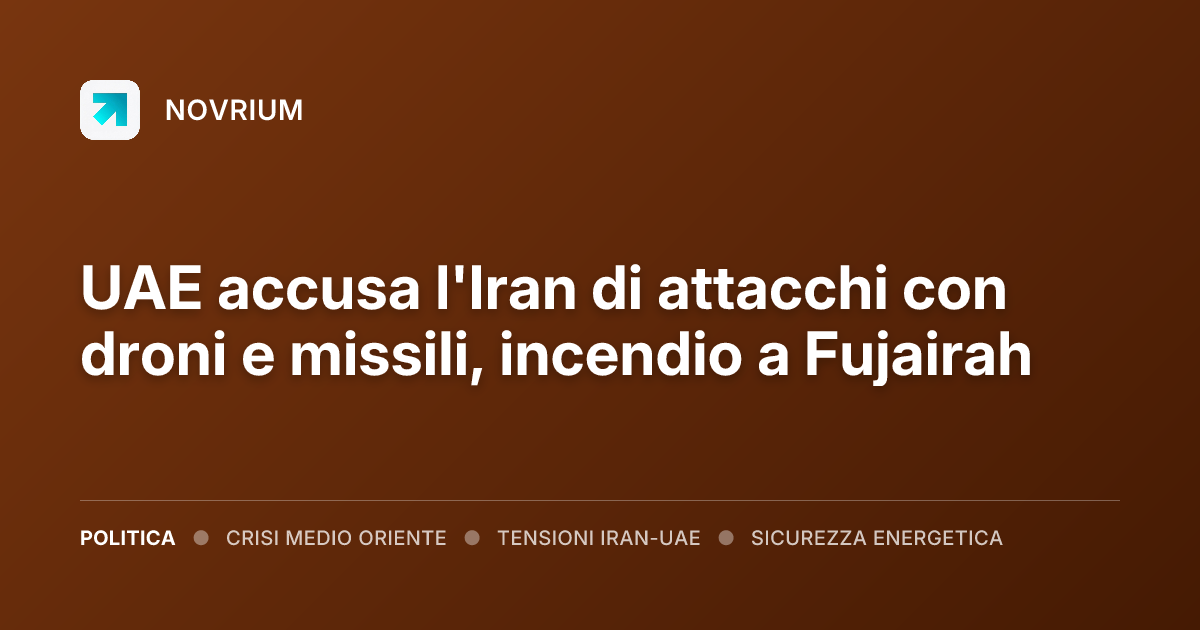 UAE accusa l'Iran di attacchi con droni e missili, incendio a Fujairah