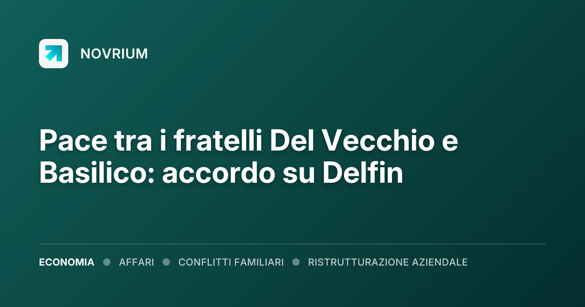 Pace tra i fratelli Del Vecchio e Basilico: accordo su Delfin