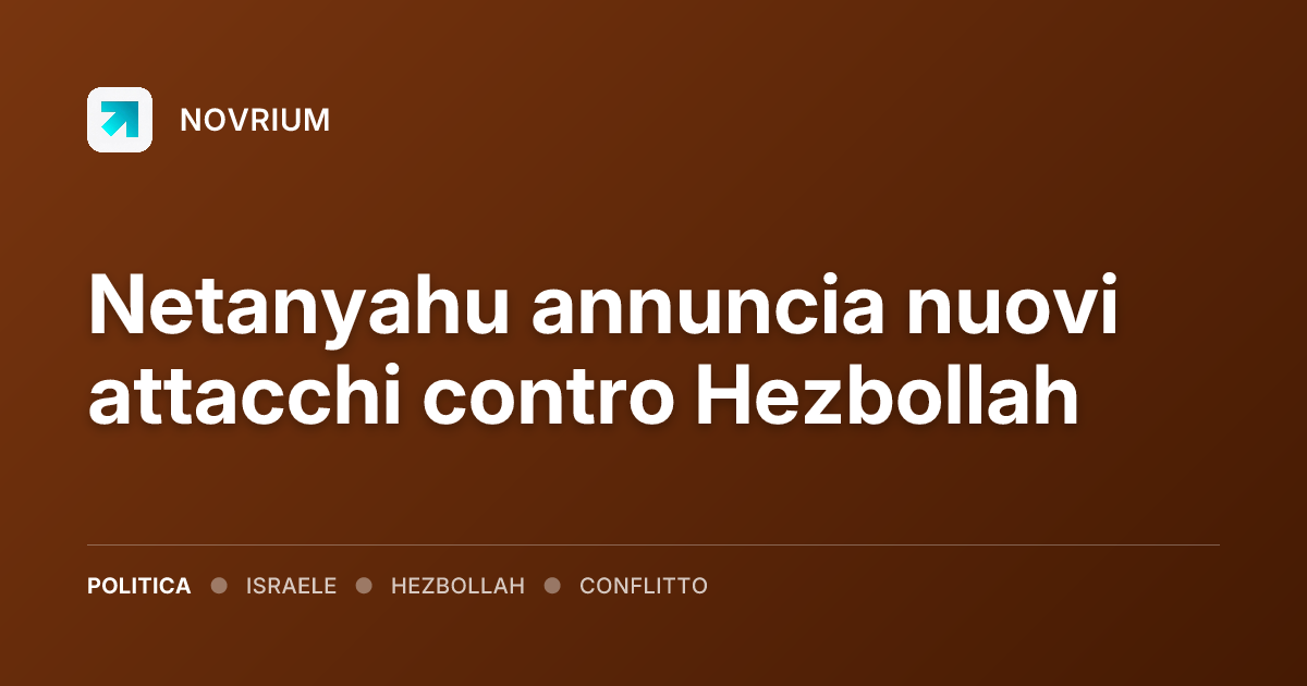 Netanyahu annuncia nuovi attacchi contro Hezbollah
