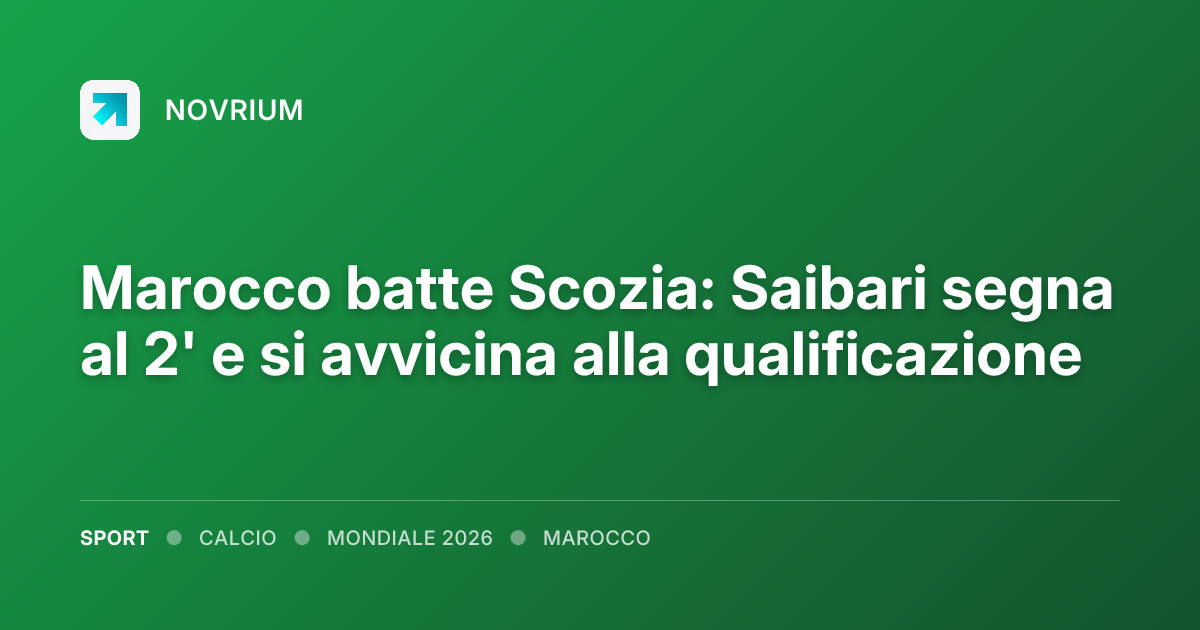 Marocco batte Scozia: Saibari segna al 2' e si avvicina alla qualificazione