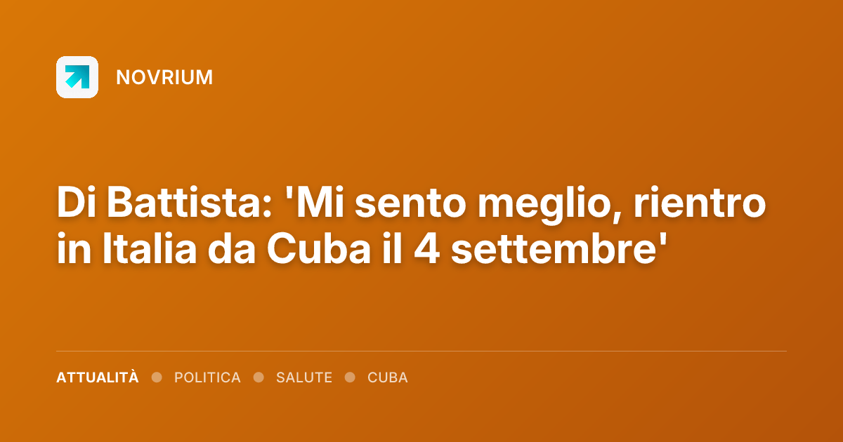 Di Battista: 'Mi sento meglio, rientro in Italia da Cuba il 4 settembre'