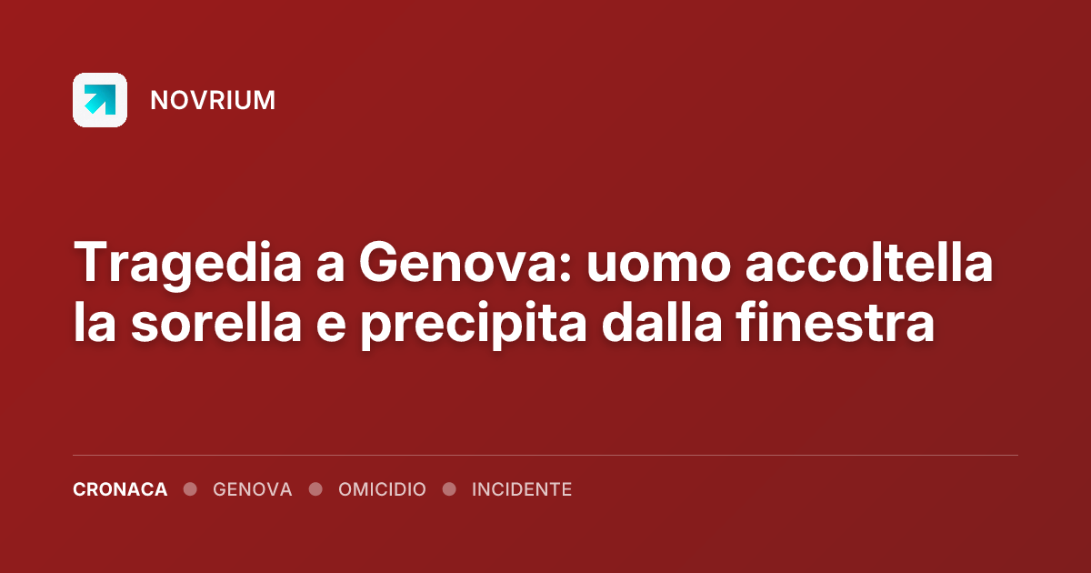 Tragedia a Genova: uomo accoltella la sorella e precipita dalla finestra