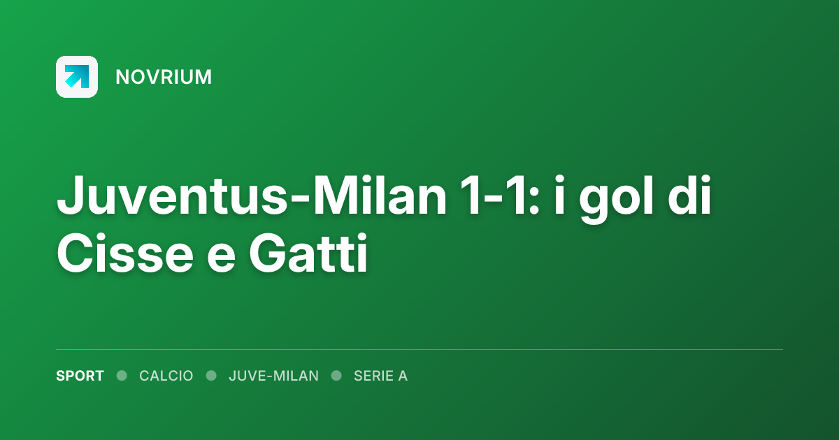 Juventus-Milan 1-1: i gol di Cisse e Gatti