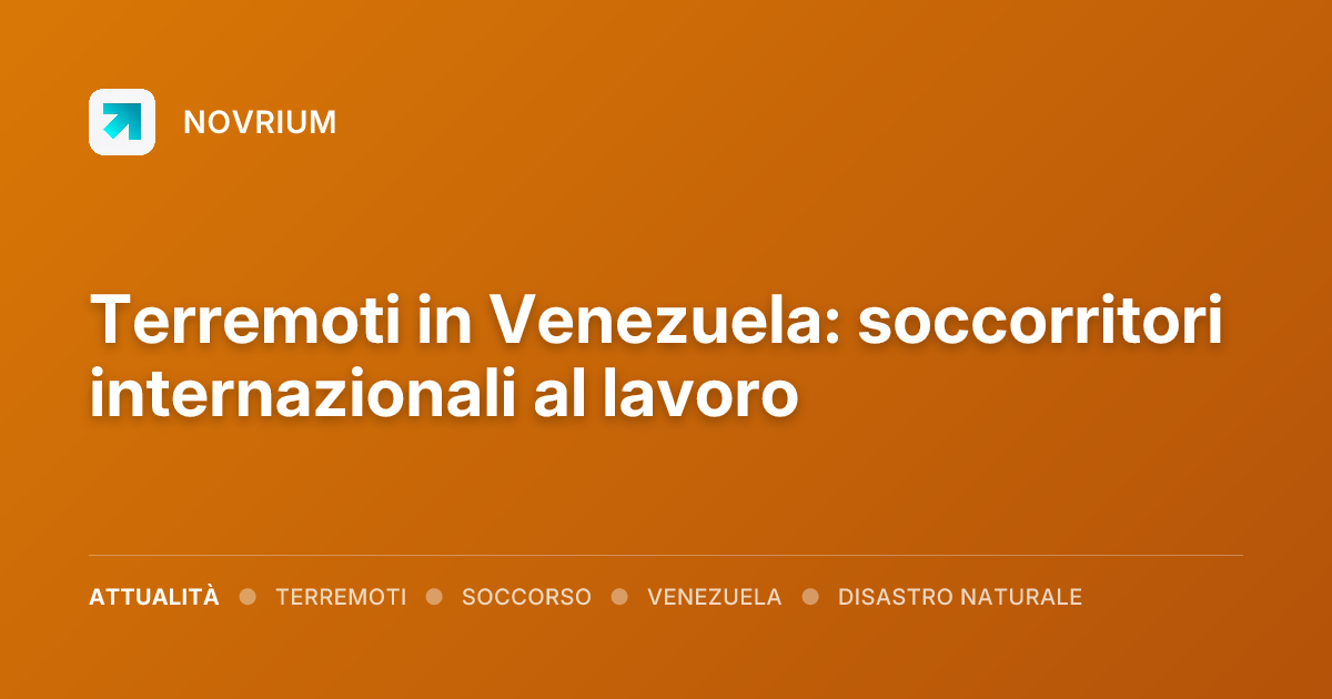 Terremoti in Venezuela: soccorritori internazionali al lavoro