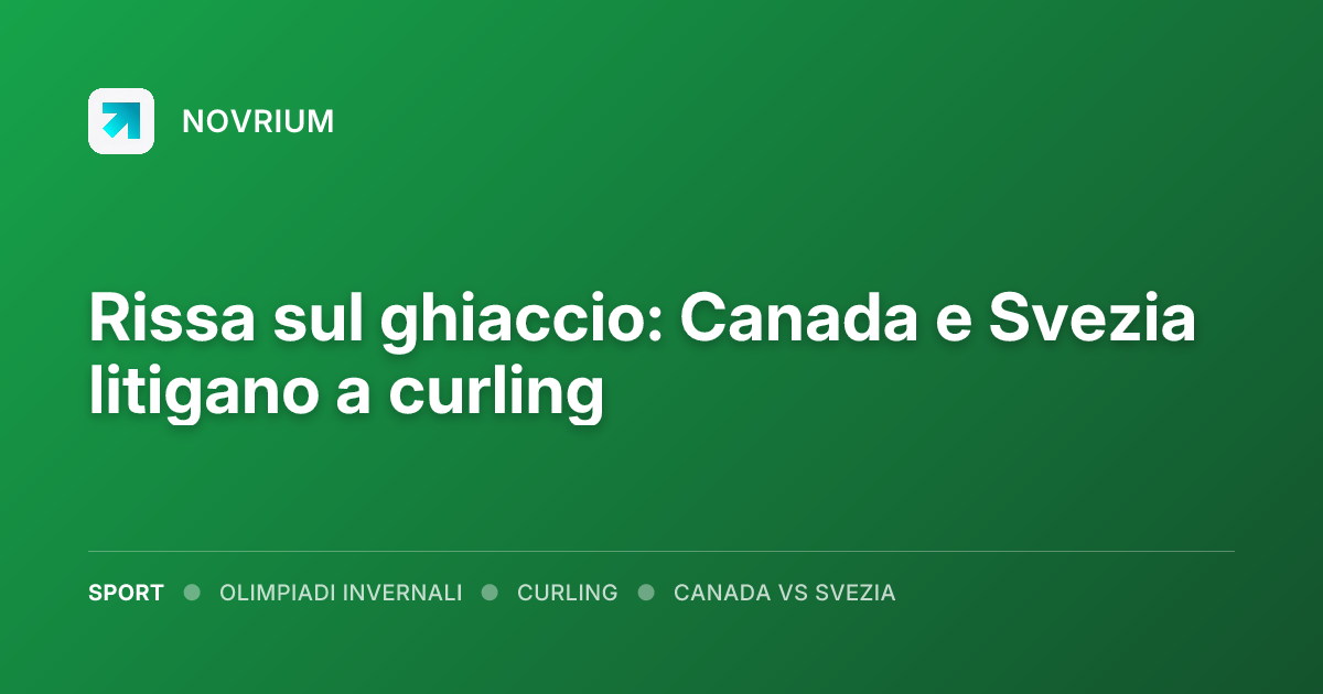 Rissa sul ghiaccio: Canada e Svezia litigano a curling