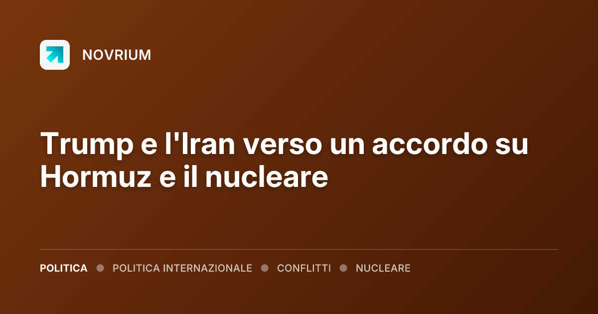 Trump e l'Iran verso un accordo su Hormuz e il nucleare