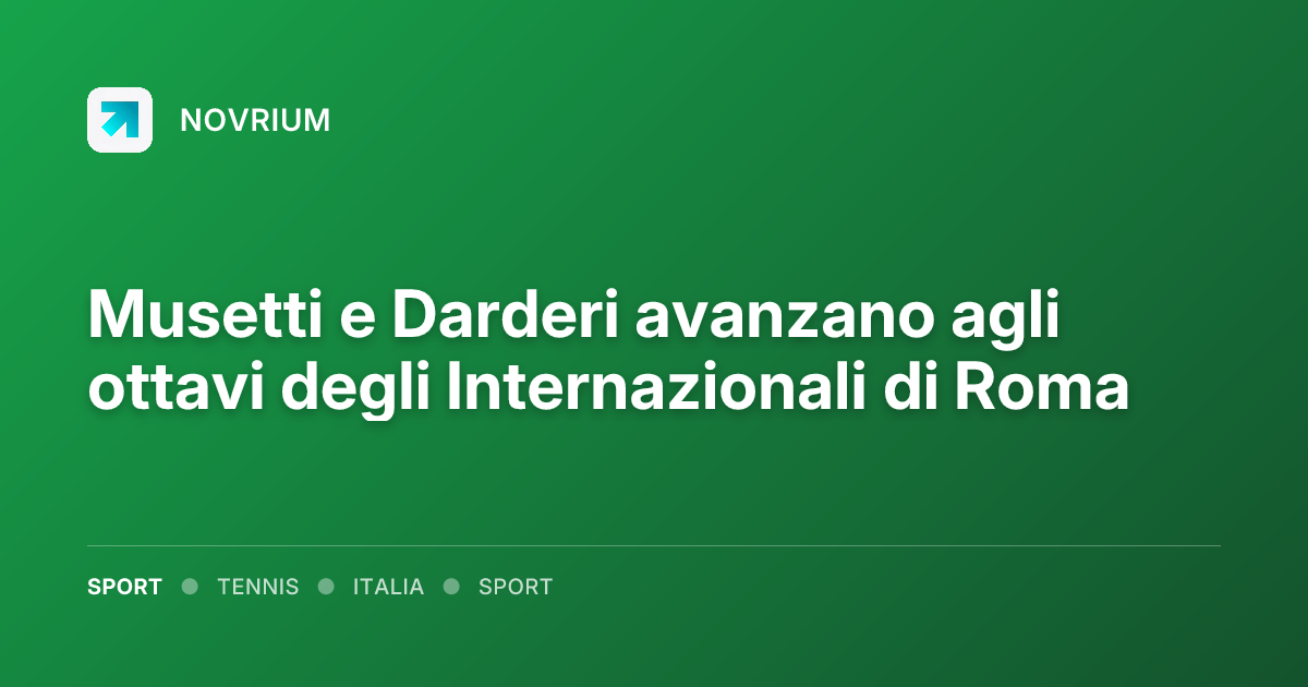 Musetti e Darderi avanzano agli ottavi degli Internazionali di Roma