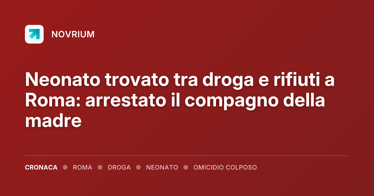 Neonato trovato tra droga e rifiuti a Roma: arrestato il compagno della madre