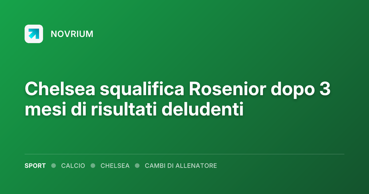 Chelsea squalifica Rosenior dopo 3 mesi di risultati deludenti