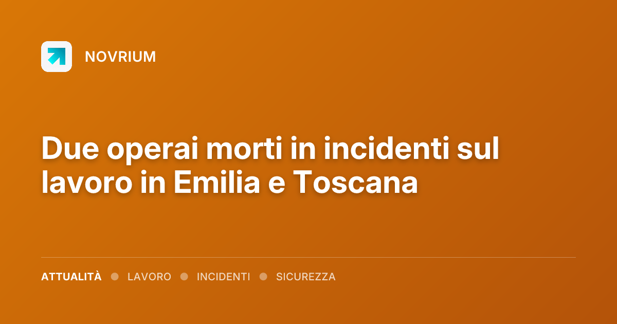 Due operai morti in incidenti sul lavoro in Emilia e Toscana
