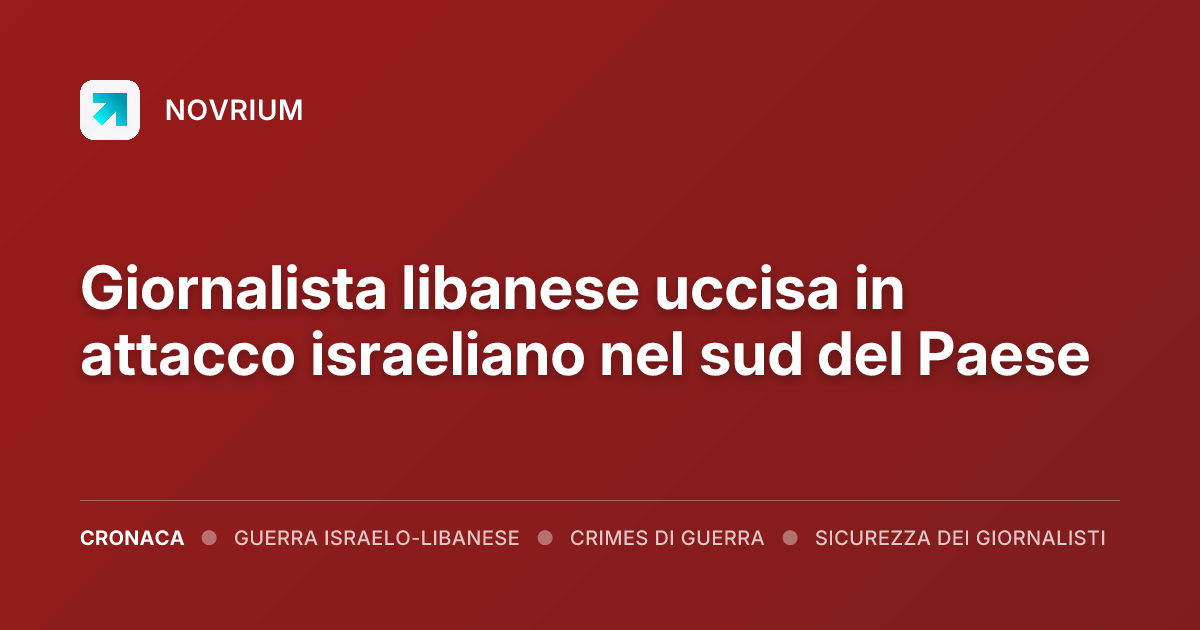 Giornalista libanese uccisa in attacco israeliano nel sud del Paese