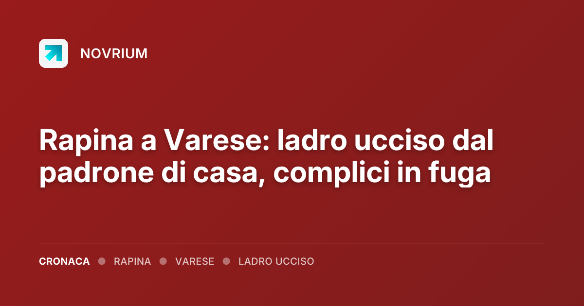 Rapina a Varese: ladro ucciso dal padrone di casa, complici in fuga