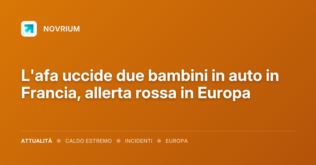 L'afa uccide due bambini in auto in Francia, allerta rossa in Europa