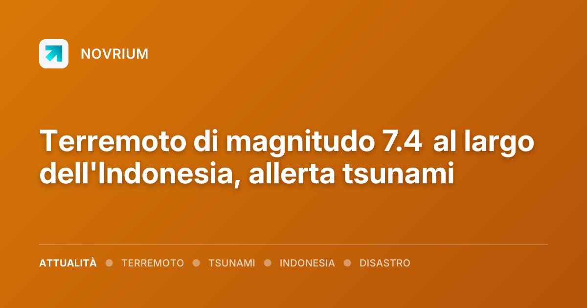 Terremoto di magnitudo 7.4 al largo dell'Indonesia, allerta tsunami