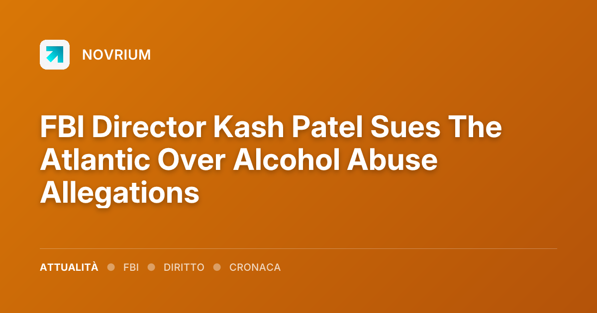 FBI Director Kash Patel Sues The Atlantic Over Alcohol Abuse Allegations