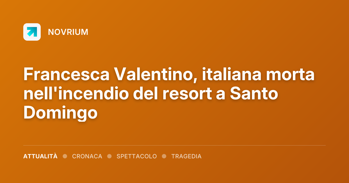 Francesca Valentino, italiana morta nell'incendio del resort a Santo Domingo