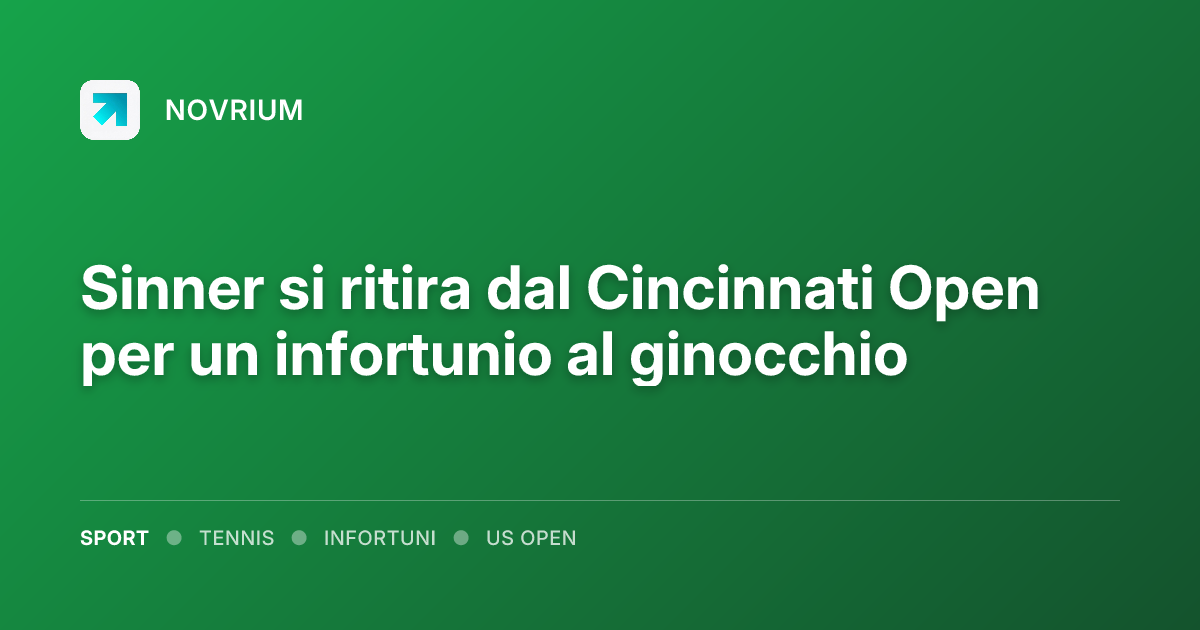 Sinner si ritira dal Cincinnati Open per un infortunio al ginocchio