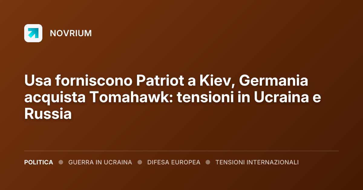 Usa forniscono Patriot a Kiev, Germania acquista Tomahawk: tensioni in Ucraina e Russia