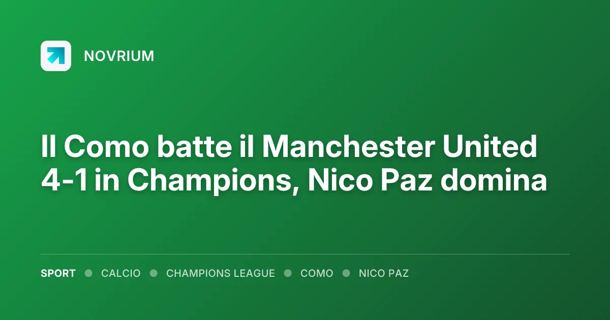 Il Como batte il Manchester United 4-1 in Champions, Nico Paz domina