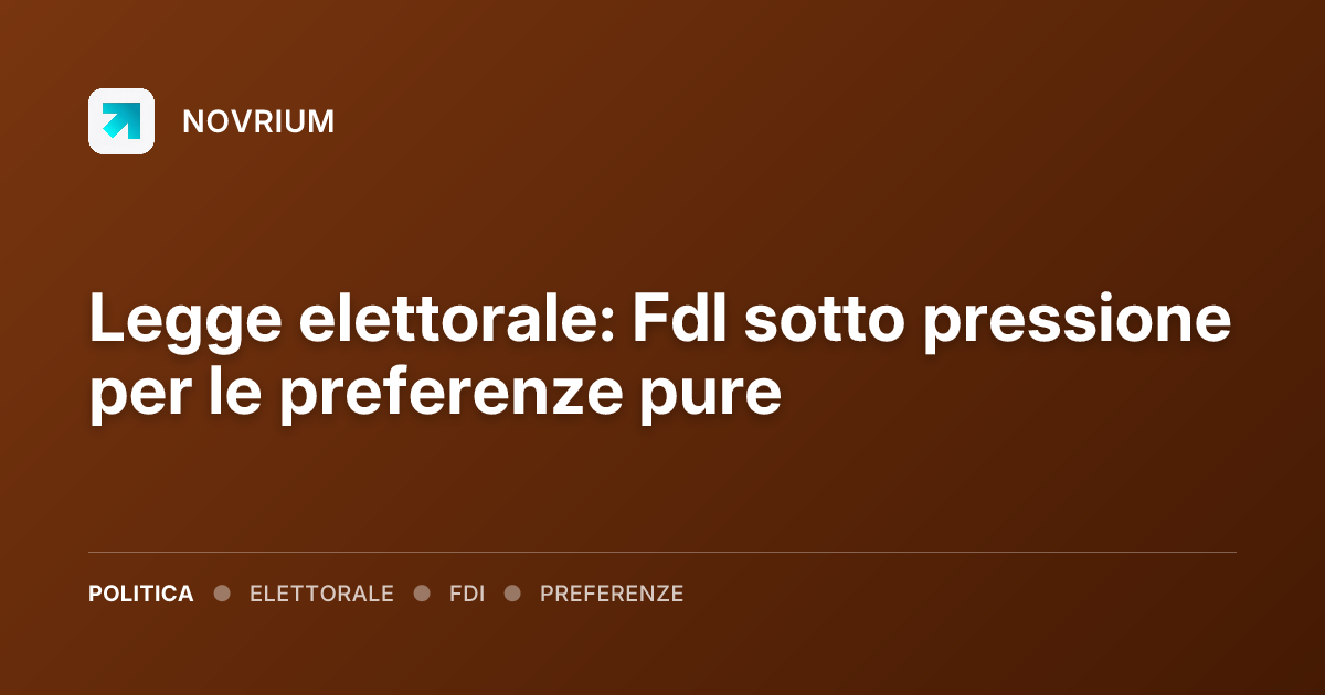 Legge elettorale: FdI sotto pressione per le preferenze pure
