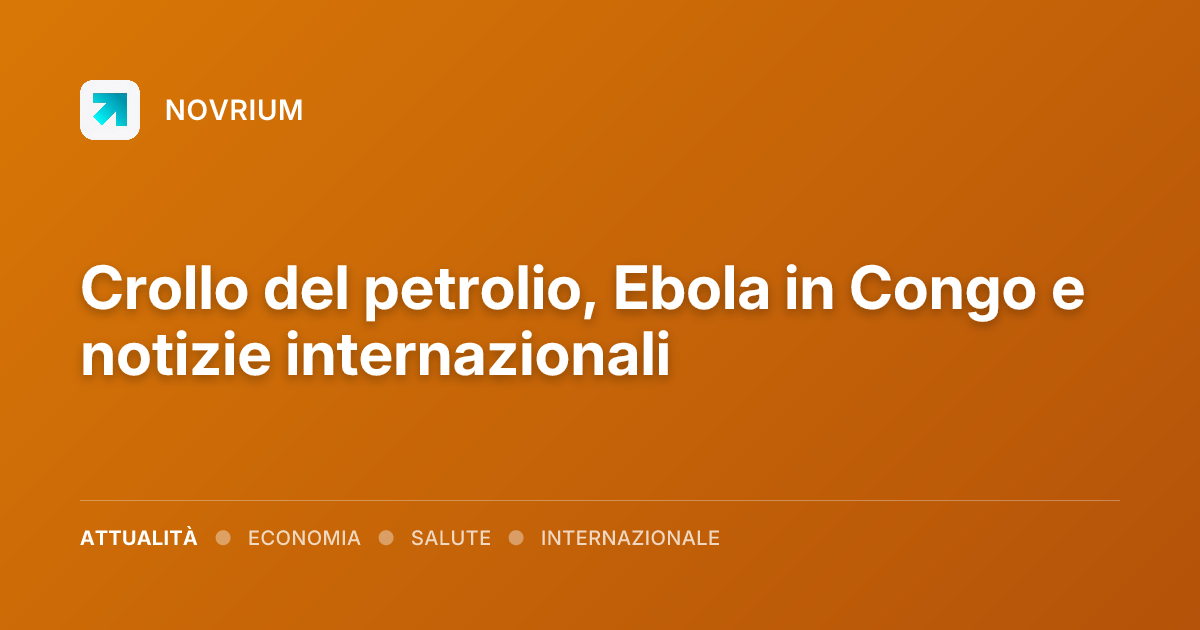 Crollo del petrolio, Ebola in Congo e notizie internazionali