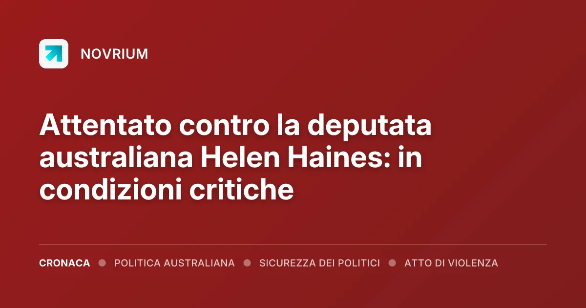 Attentato contro la deputata australiana Helen Haines: in condizioni critiche
