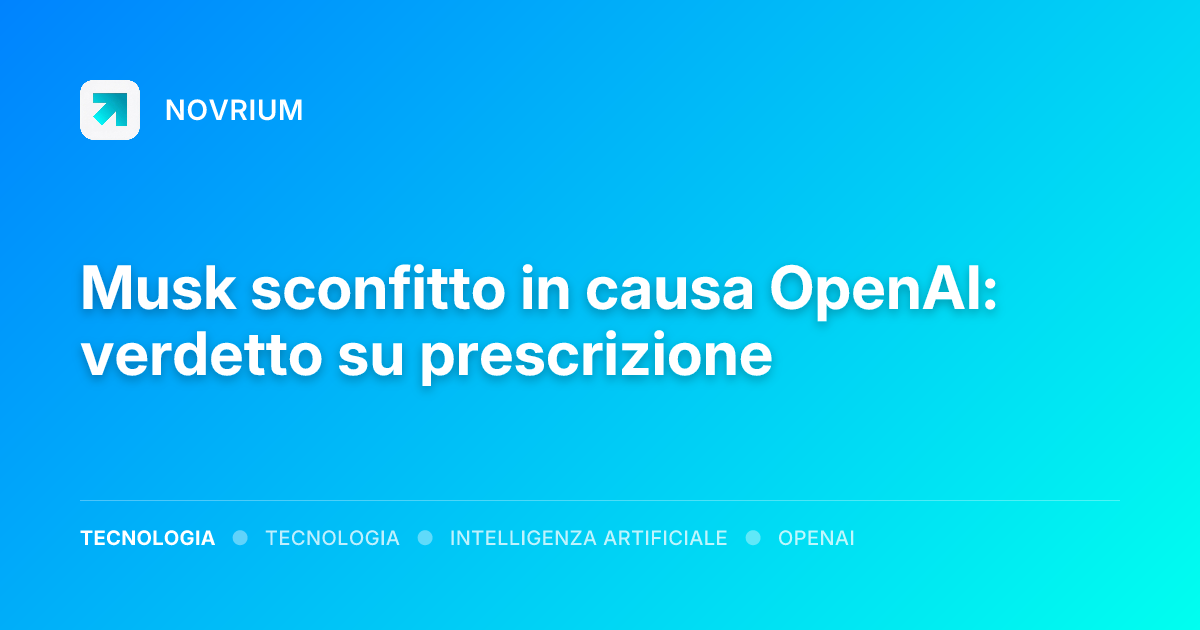 Musk sconfitto in causa OpenAI: verdetto su prescrizione