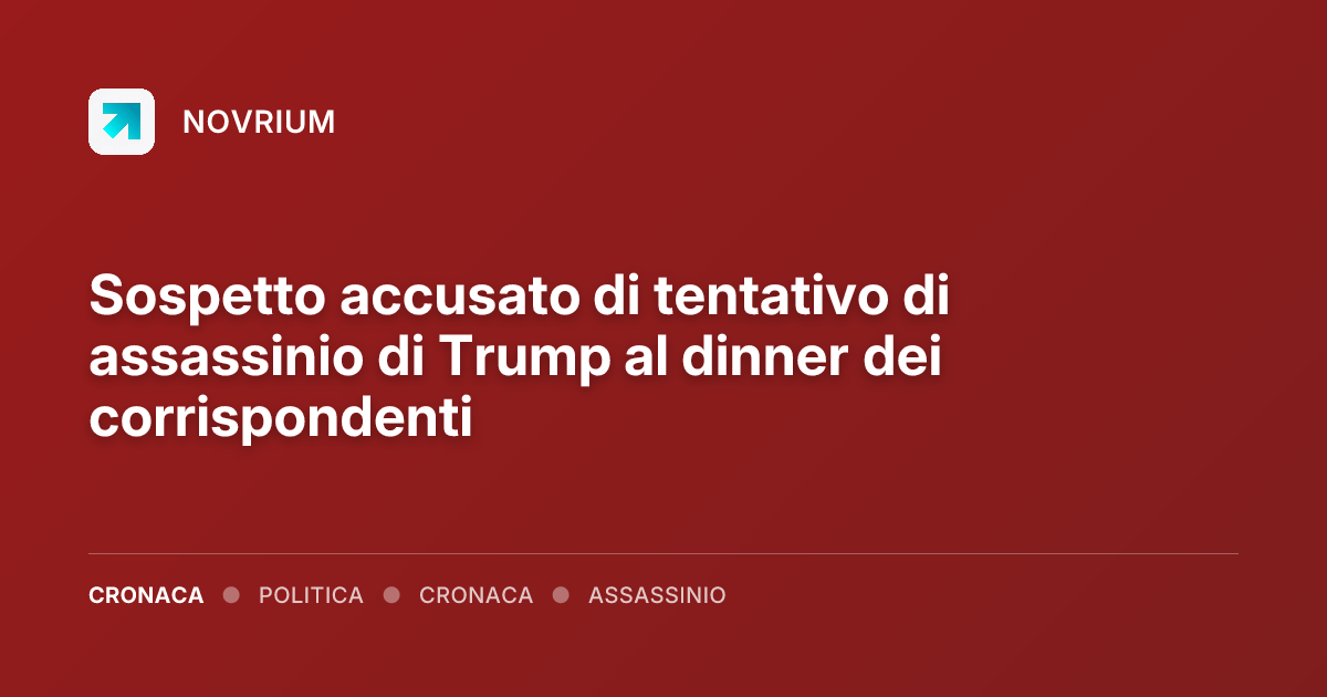 Sospetto accusato di tentativo di assassinio di Trump al dinner dei corrispondenti