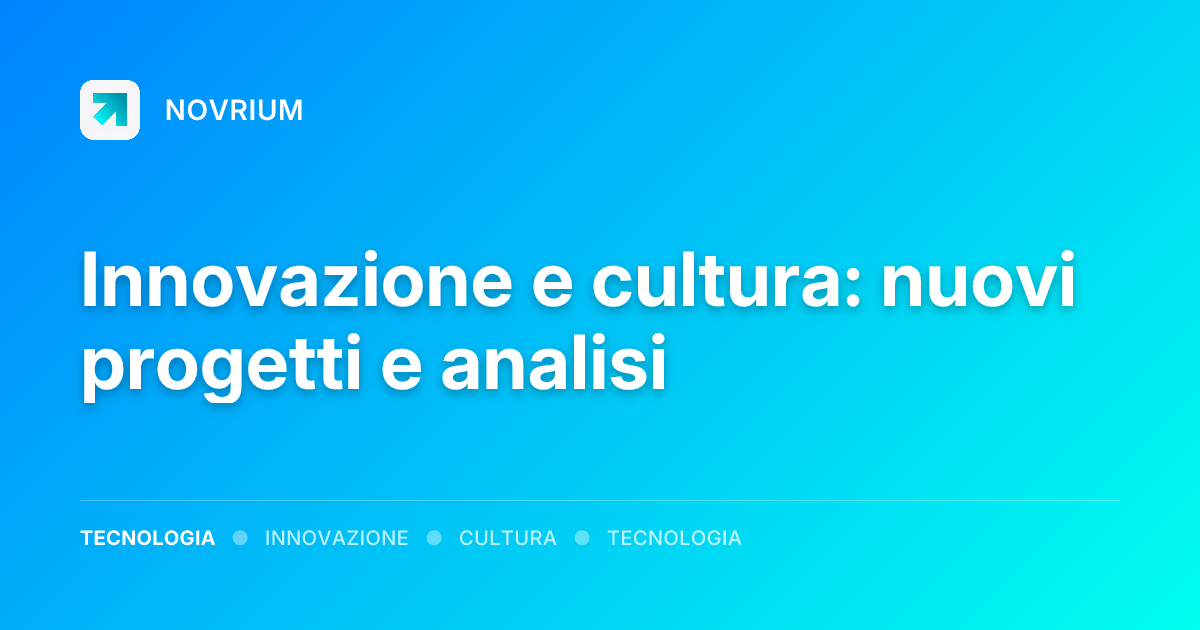 Innovazione e cultura: nuovi progetti e analisi