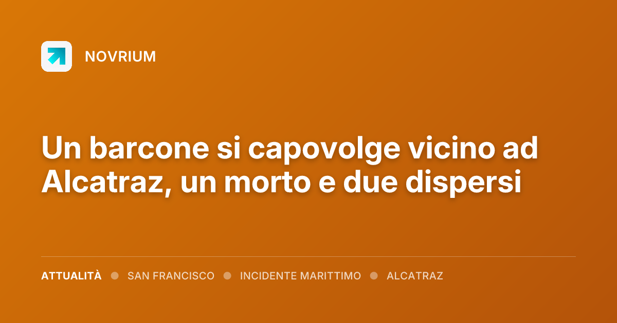 Un barcone si capovolge vicino ad Alcatraz, un morto e due dispersi