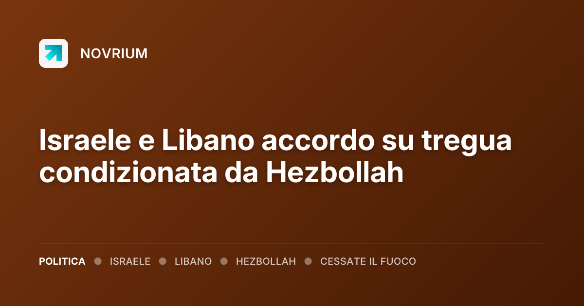Israele e Libano accordo su tregua condizionata da Hezbollah