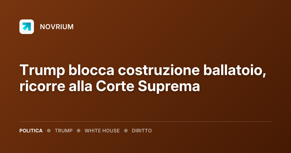 Trump blocca costruzione ballatoio, ricorre alla Corte Suprema