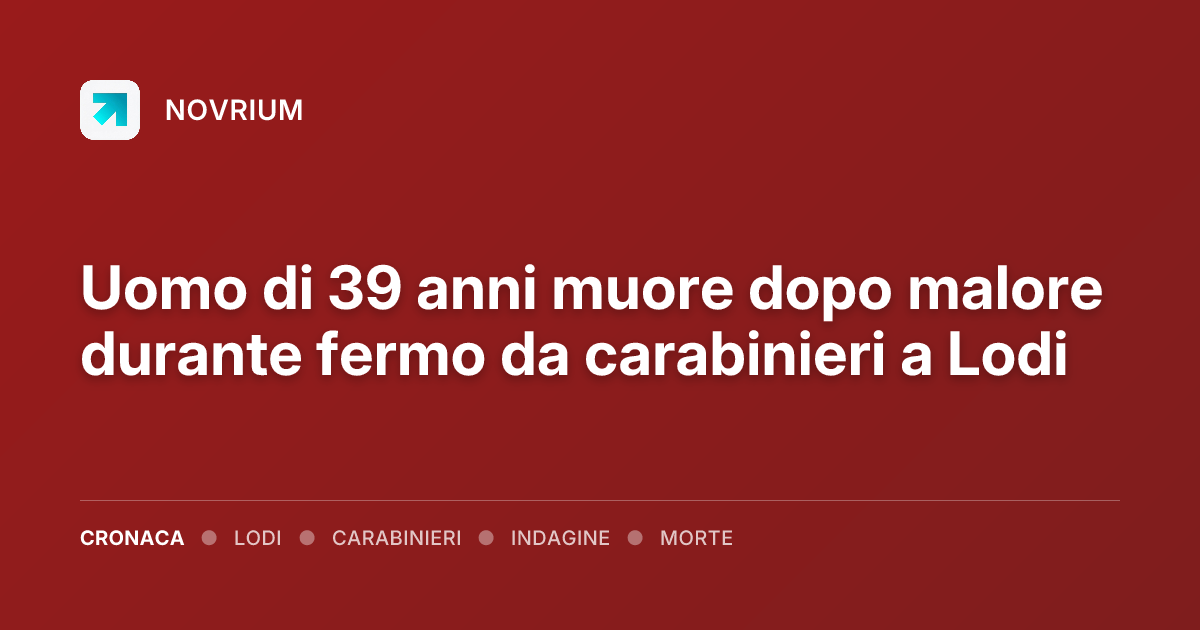 Uomo di 39 anni muore dopo malore durante fermo da carabinieri a Lodi