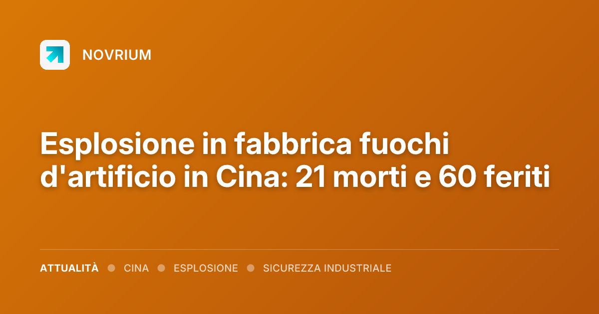 Esplosione in fabbrica fuochi d'artificio in Cina: 21 morti e 60 feriti