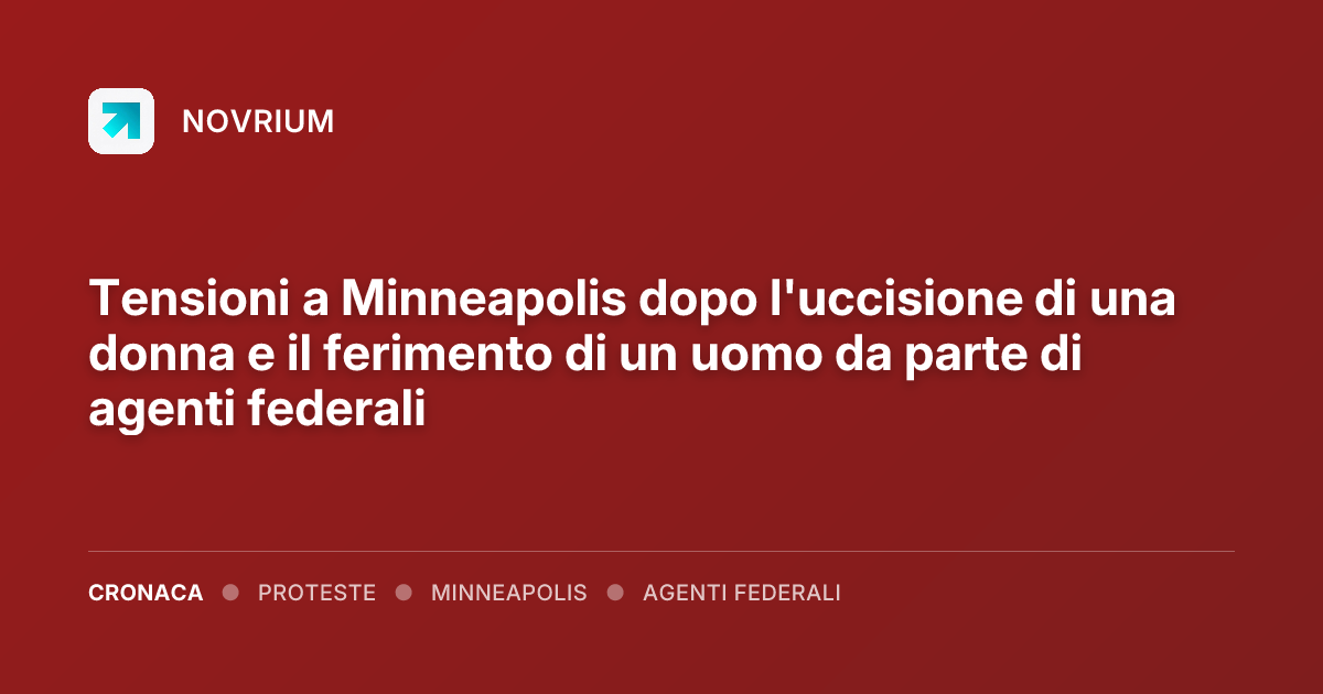 Tensioni a Minneapolis dopo l'uccisione di una donna e il ferimento di un uomo da parte di agenti federali