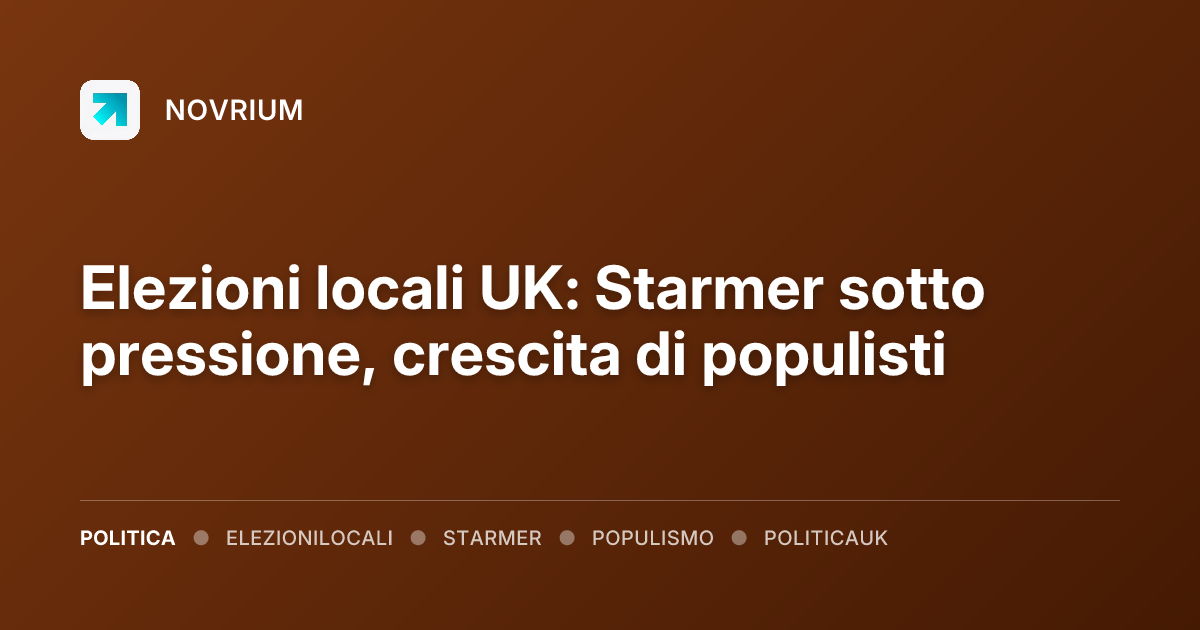 Elezioni locali UK: Starmer sotto pressione, crescita di populisti
