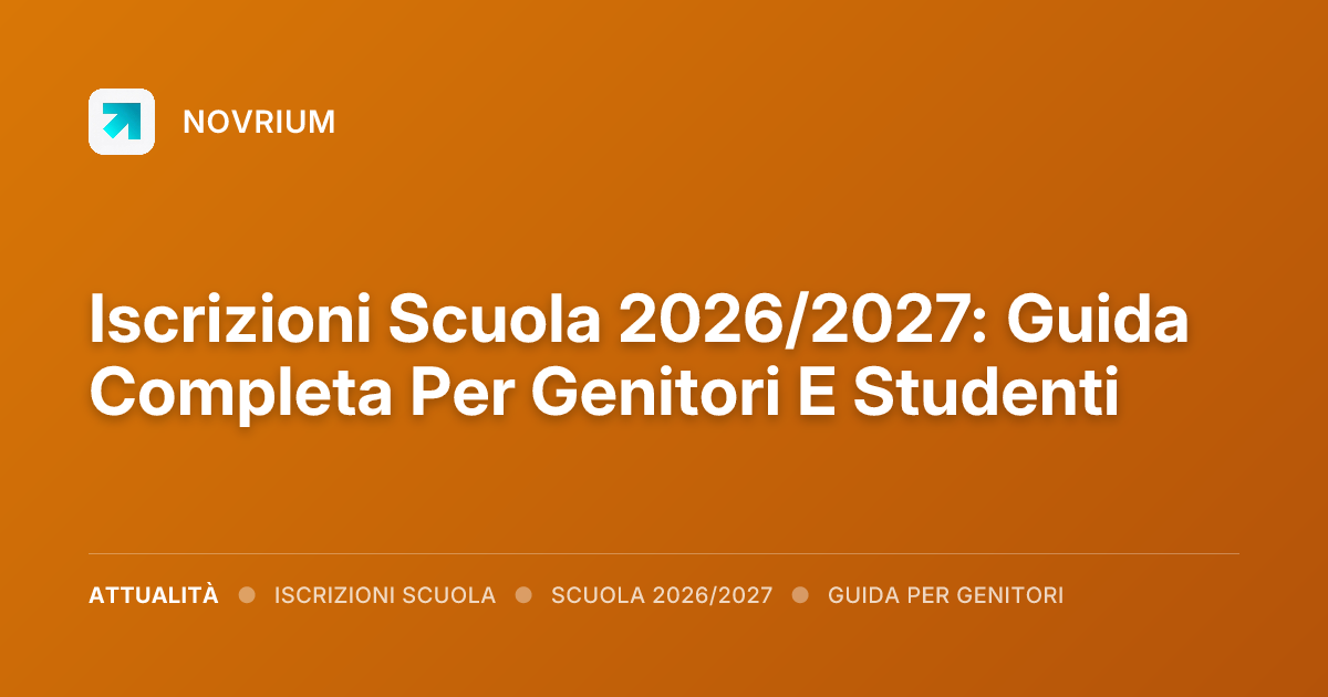 Iscrizioni Scuola 2026/2027: Guida Completa Per Genitori E Studenti