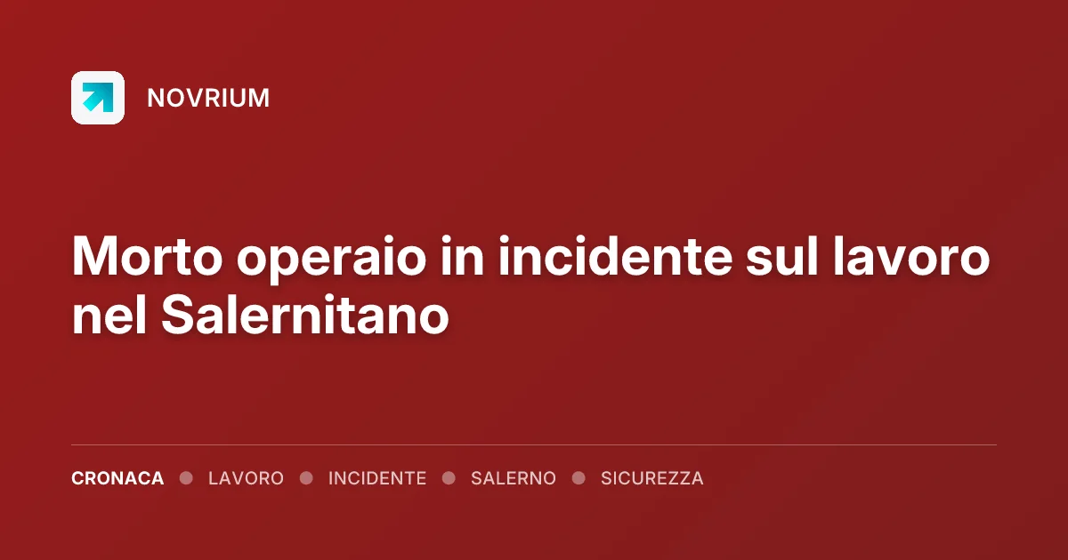Morto operaio in incidente sul lavoro nel Salernitano