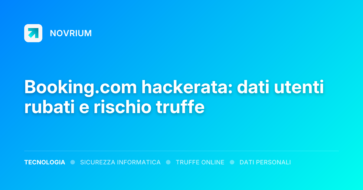 Booking.com hackerata: dati utenti rubati e rischio truffe
