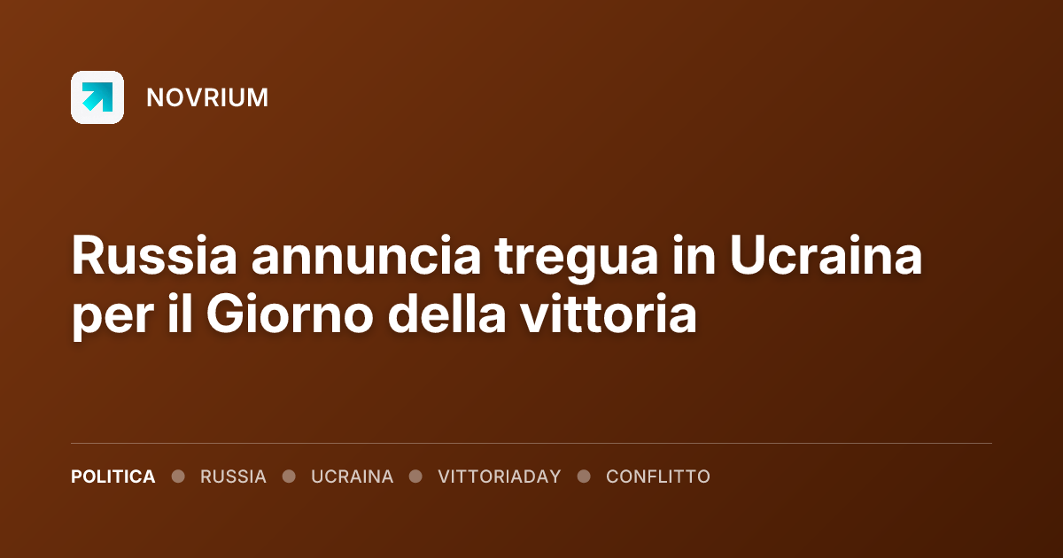 Russia annuncia tregua in Ucraina per il Giorno della vittoria