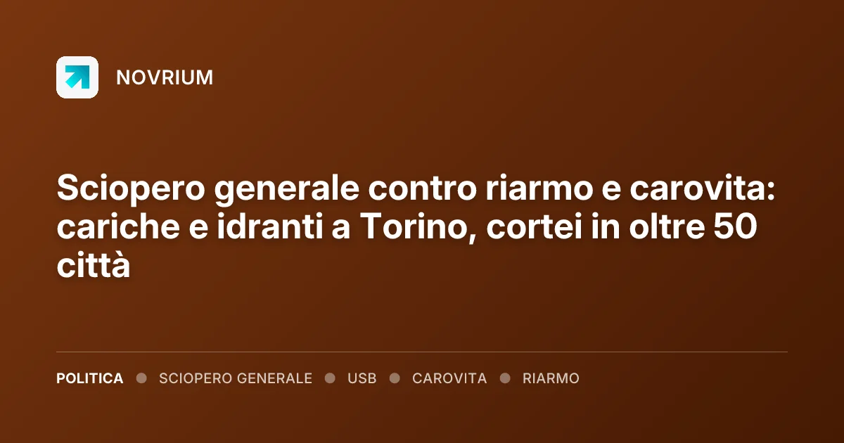 Sciopero generale contro riarmo e carovita: cariche e idranti a Torino, cortei in oltre 50 città