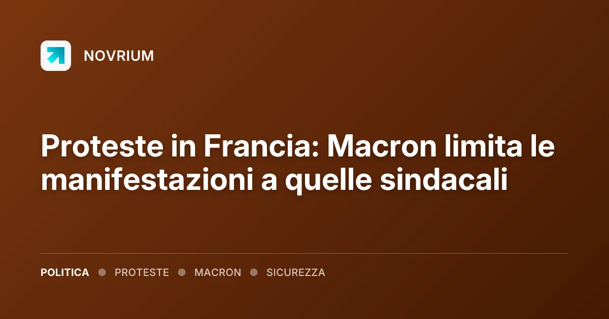 Proteste in Francia: Macron limita le manifestazioni a quelle sindacali