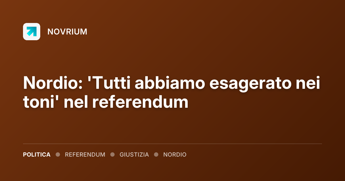 Nordio: 'Tutti abbiamo esagerato nei toni' nel referendum