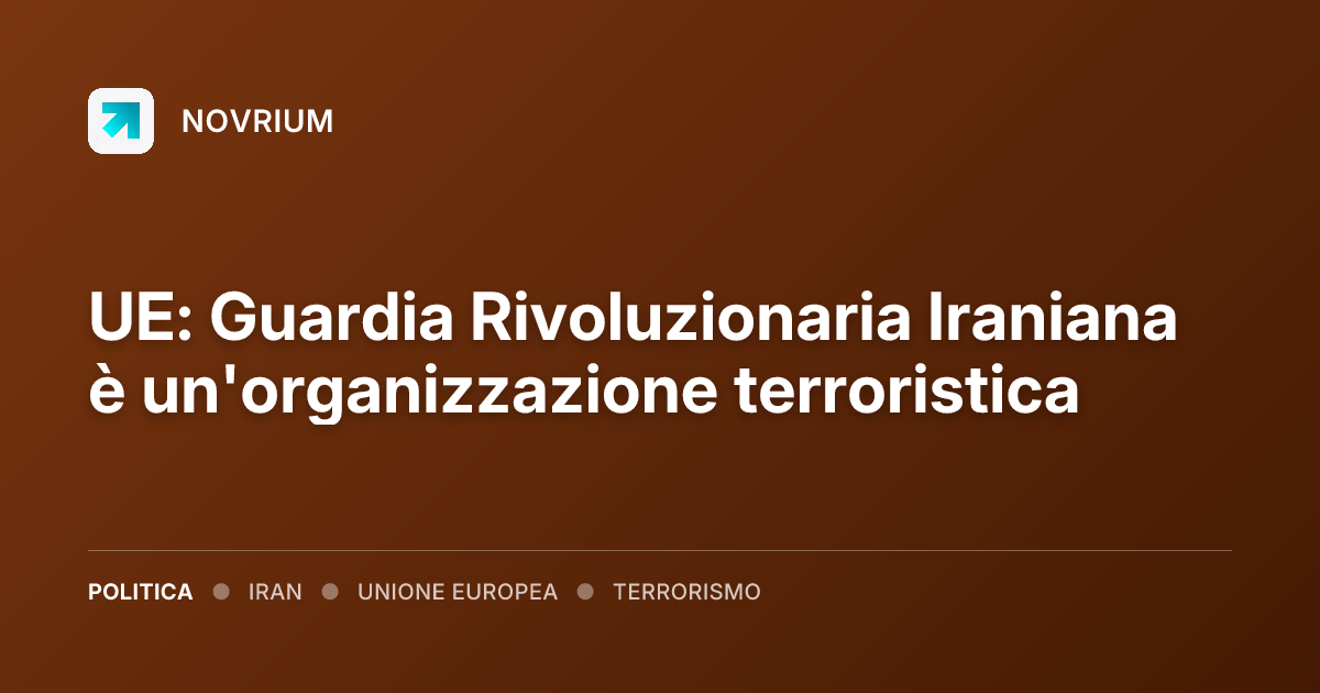 UE: Guardia Rivoluzionaria Iraniana è un'organizzazione terroristica