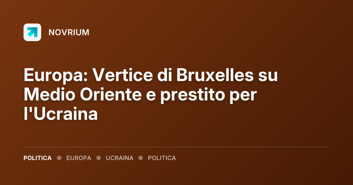 Europa: Vertice di Bruxelles su Medio Oriente e prestito per l'Ucraina