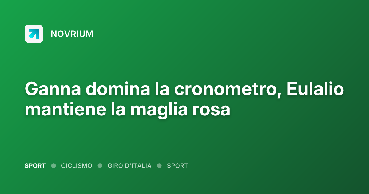 Ganna domina la cronometro, Eulalio mantiene la maglia rosa