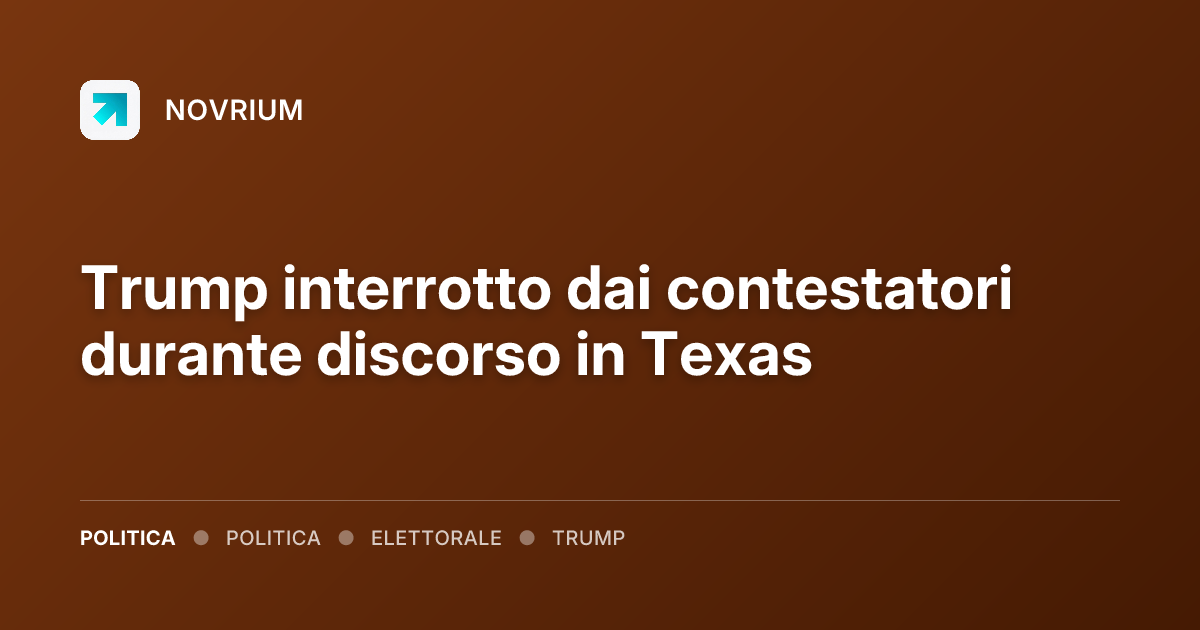 Trump interrotto dai contestatori durante discorso in Texas