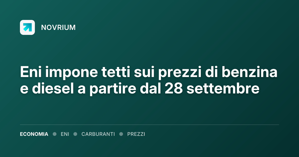 Eni impone tetti sui prezzi di benzina e diesel a partire dal 28 settembre