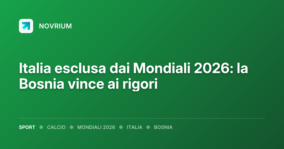 Italia esclusa dai Mondiali 2026: la Bosnia vince ai rigori