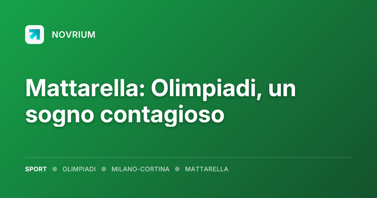 Mattarella: Olimpiadi, un sogno contagioso